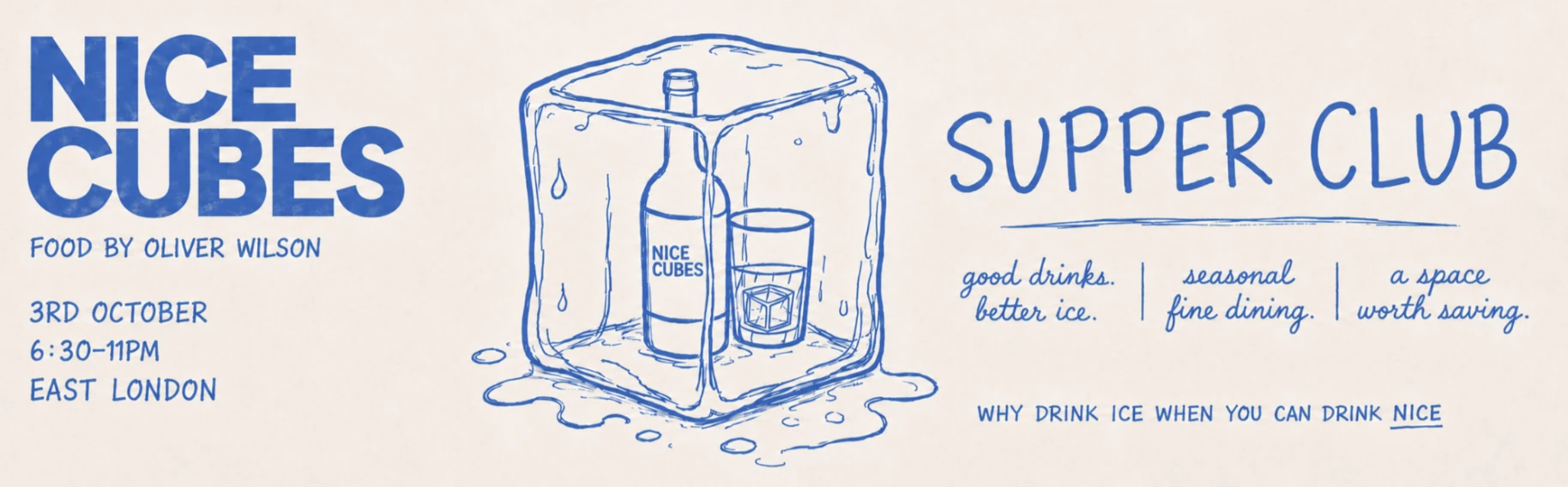 Nice Cubes Supper Club poster. Food by Oliver Wilson, 3rd October, 6:30 to 11pm, East London. Good drinks, better ice. Seasonal fine dining. A space worth saving.